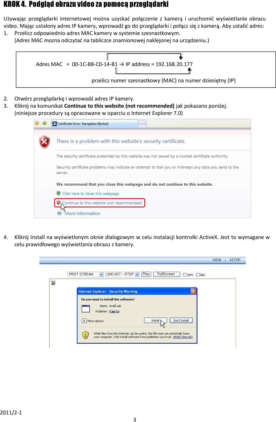 (Adres MAC mozna odczytad na tabliczce znamionowej naklejonej na urządzeniu.) Adres MAC = 00-1C-B8-C0-14-B1 IP address = 192.168.20.