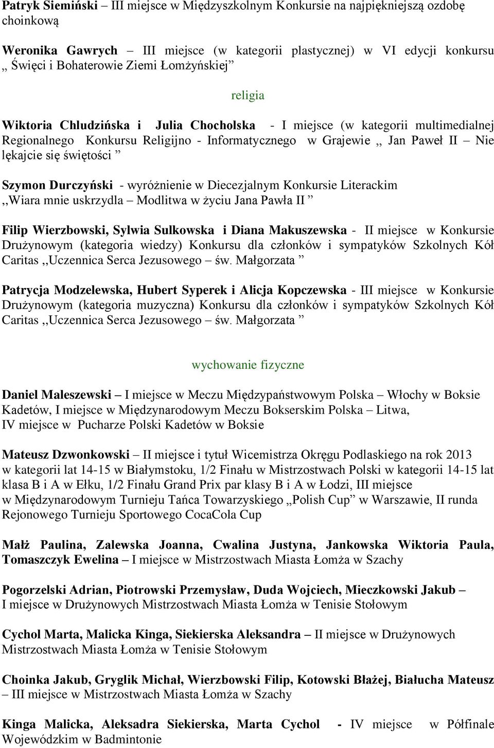 świętości Szymon Durczyński - wyróżnienie w Diecezjalnym Konkursie Literackim,,Wiara mnie uskrzydla Modlitwa w życiu Jana Pawła II Filip Wierzbowski, Sylwia Sulkowska i Diana Makuszewska - II miejsce