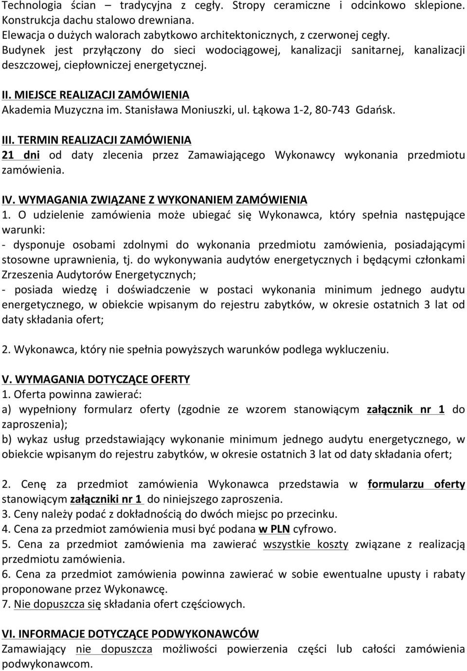 Stanisława Moniuszki, ul. Łąkowa 1-2, 80-743 Gdańsk. III. TERMIN REALIZACJI ZAMÓWIENIA 21 dni od daty zlecenia przez Zamawiającego Wykonawcy wykonania przedmiotu zamówienia. IV.