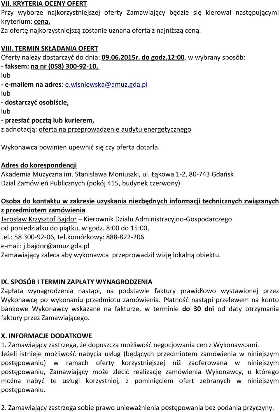 pl lub - dostarczyć osobiście, lub - przesłać pocztą lub kurierem, z adnotacją: oferta na przeprowadzenie audytu energetycznego Wykonawca powinien upewnić się czy oferta dotarła.