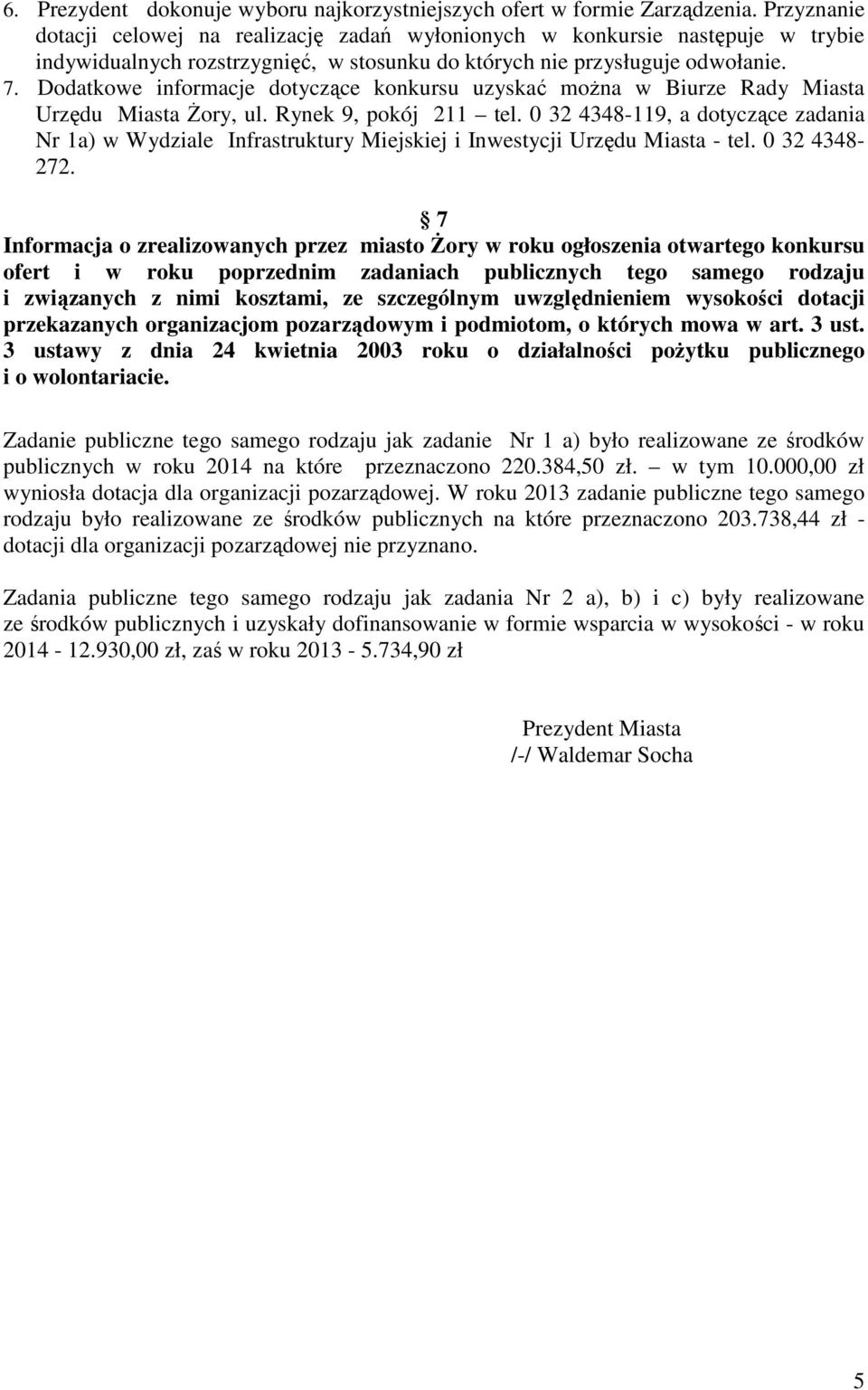 Dodatkowe informacje dotyczące konkursu uzyskać można w Biurze Rady Miasta Urzędu Miasta Żory, ul. Rynek 9, pokój 211 tel.