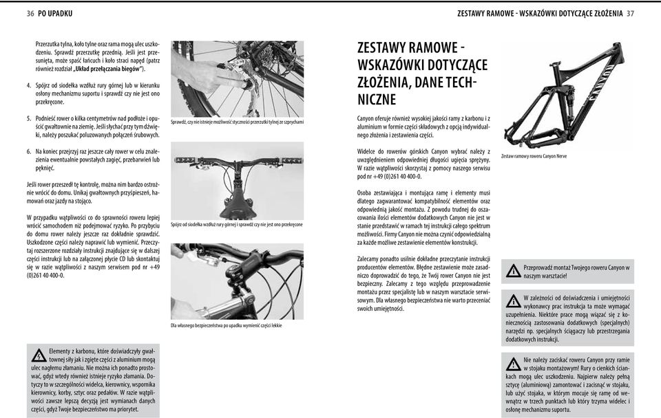 Spójrz od sodełka wzdłuż rury górnej lub w kerunku osłony mechanzmu suportu sprawdź czy ne jest ono przekręcone. Zestawy ramowe - wskazówk dotyczące złożena, dane technczne 5.