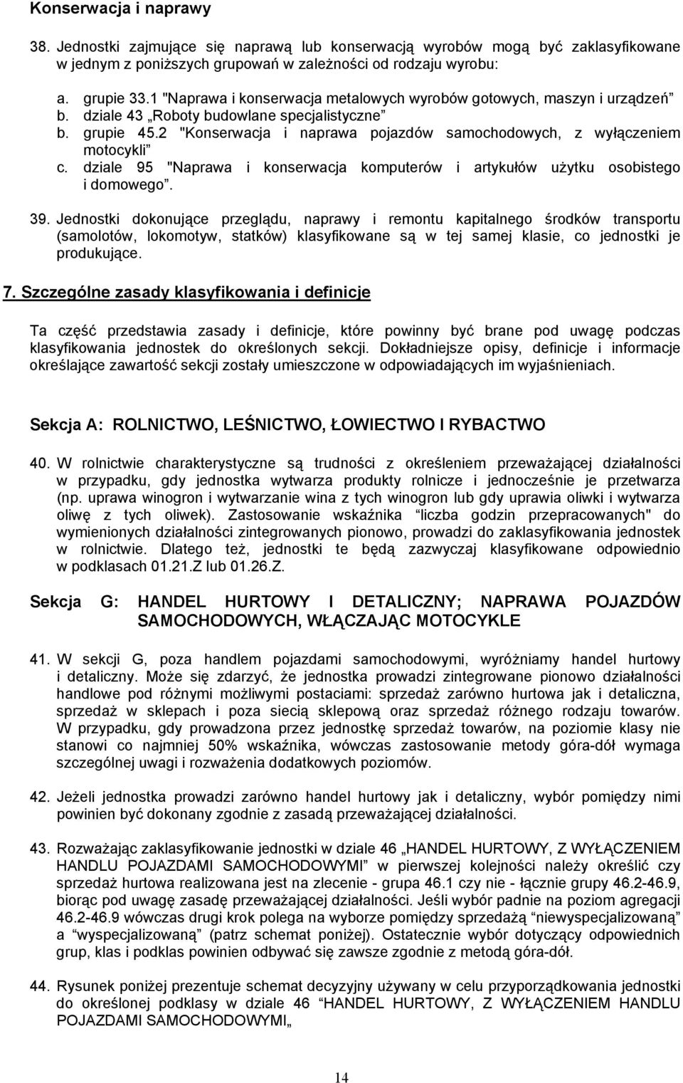 2 "Konserwacja i naprawa pojazdów samochodowych, z wyłączeniem motocykli c. dziale 95 "Naprawa i konserwacja komputerów i artykułów użytku osobistego i domowego. 39.