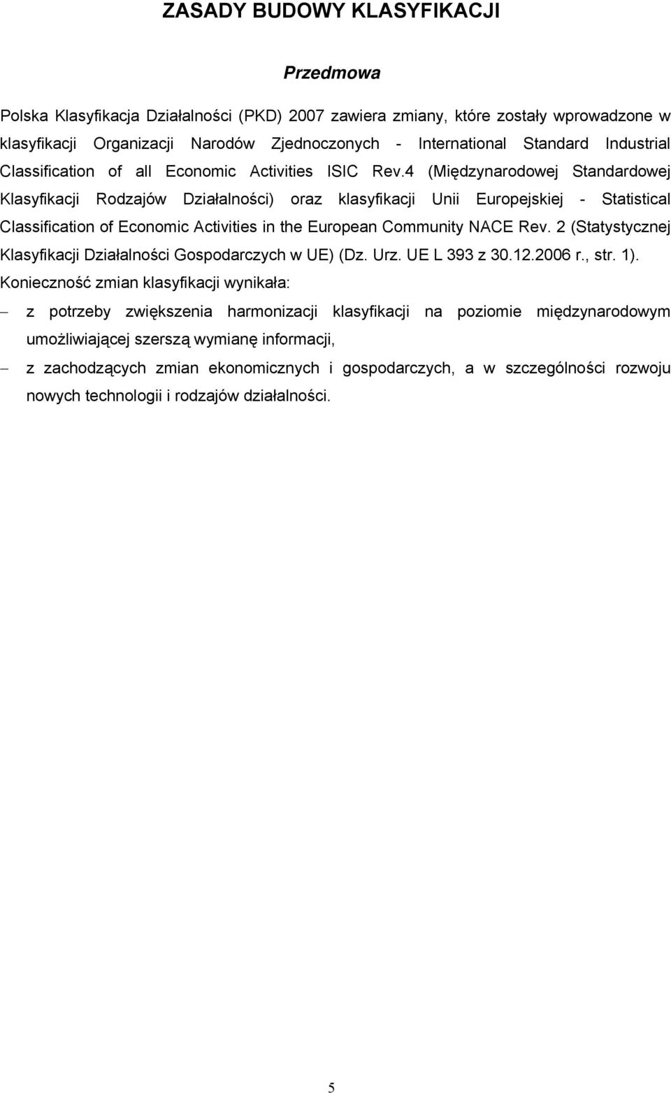 4 (Międzynarodowej Standardowej Klasyfikacji Rodzajów Działalności) oraz klasyfikacji Unii Europejskiej - Statistical Classification of Economic Activities in the European Community NACE Rev.