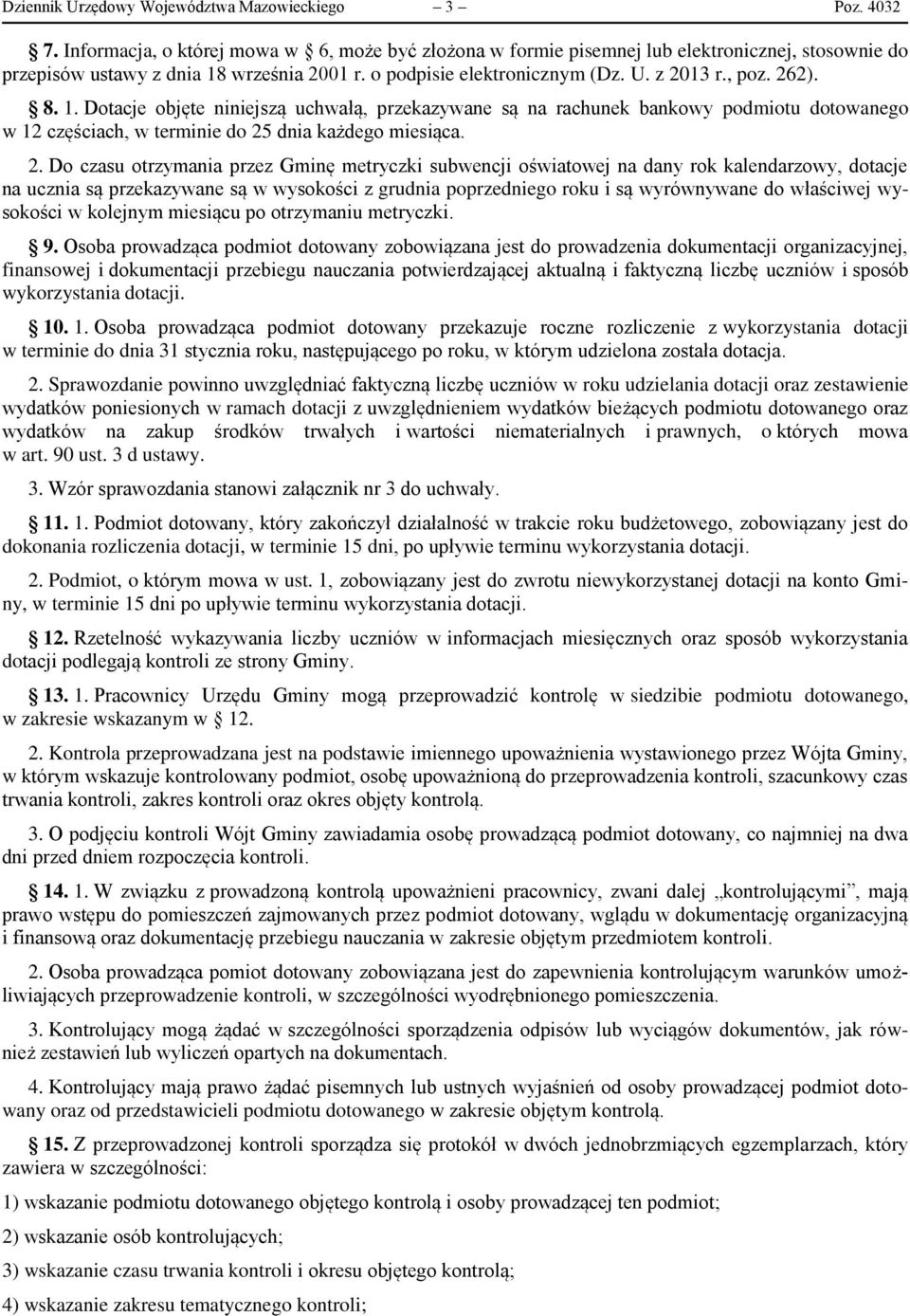 8. 1. Dotacje objęte niniejszą uchwałą, przekazywane są na rachunek bankowy podmiotu dotowanego w 12 częściach, w terminie do 25
