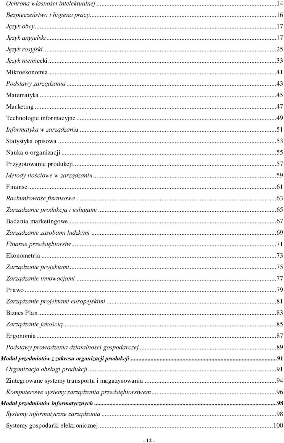 .. 57 Metody ilościowe w zarządzaniu... 59 Finanse... 6 Rachunkowość finansowa... 63 Zarządzanie produkcją i usługami... 65 Badania marketingowe... 67 Zarządzanie zasobami ludzkimi.
