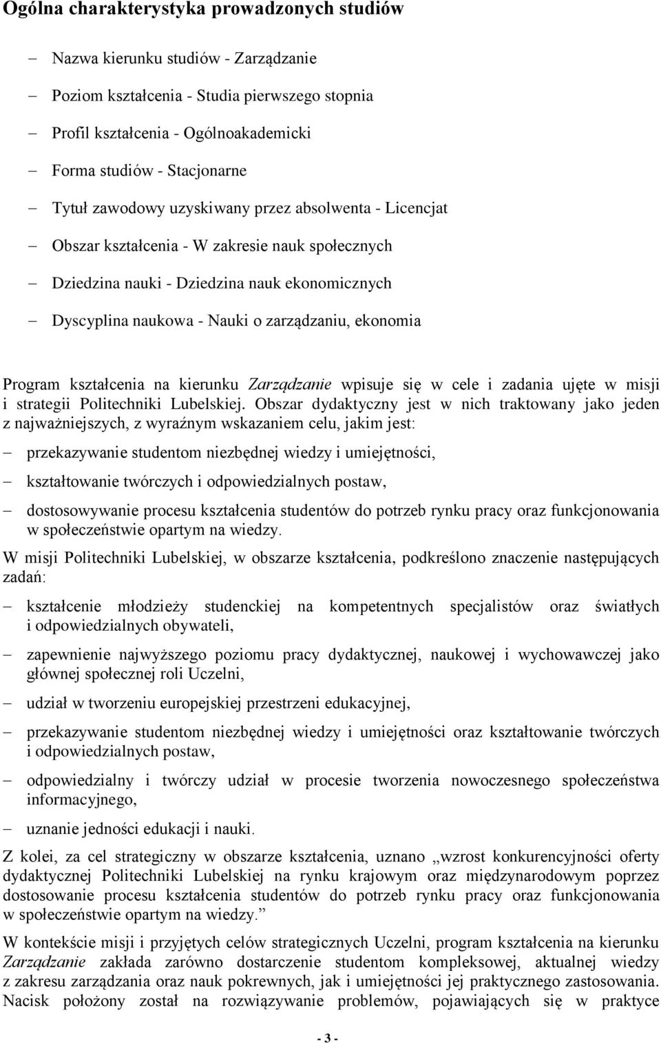 Program kształcenia na kierunku Zarządzanie wpisuje się w cele i zadania ujęte w misji i strategii Politechniki Lubelskiej.