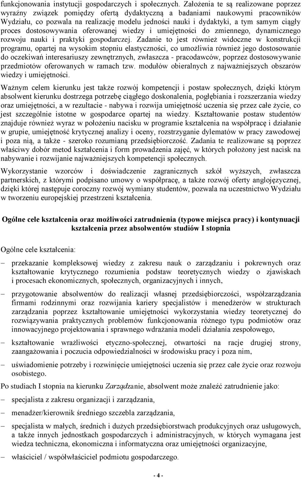 ciągły proces dostosowywania oferowanej wiedzy i umiejętności do zmiennego, dynamicznego rozwoju nauki i praktyki gospodarczej.