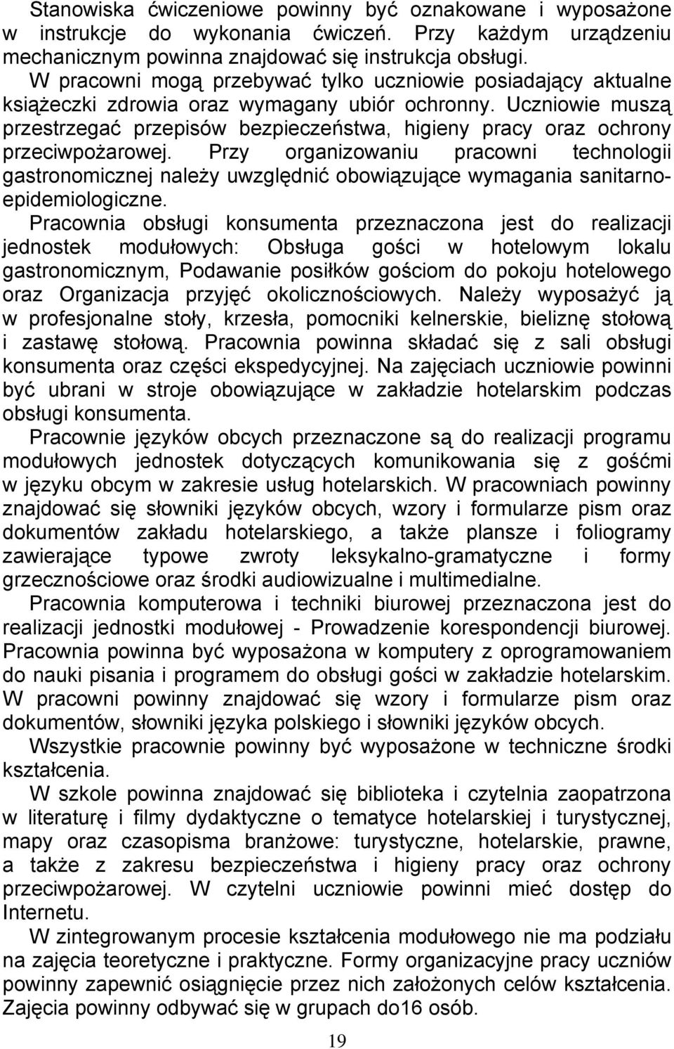 Uczniowie muszą przestrzegać przepisów bezpieczeństwa, higieny pracy oraz ochrony przeciwpożarowej.