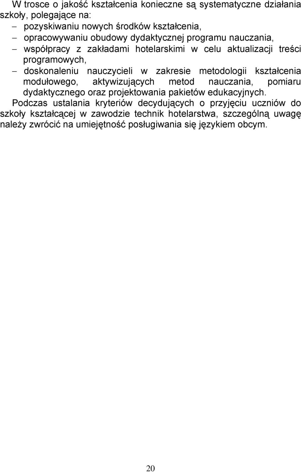 metodologii kształcenia modułowego, aktywizujących metod nauczania, pomiaru dydaktycznego oraz projektowania pakietów edukacyjnych.