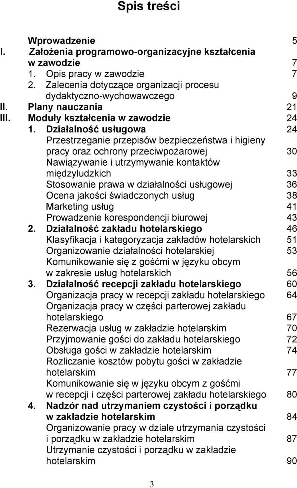 Działalność usługowa 24 Przestrzeganie przepisów bezpieczeństwa i higieny pracy oraz ochrony przeciwpożarowej 30 Nawiązywanie i utrzymywanie kontaktów międzyludzkich 33 Stosowanie prawa w