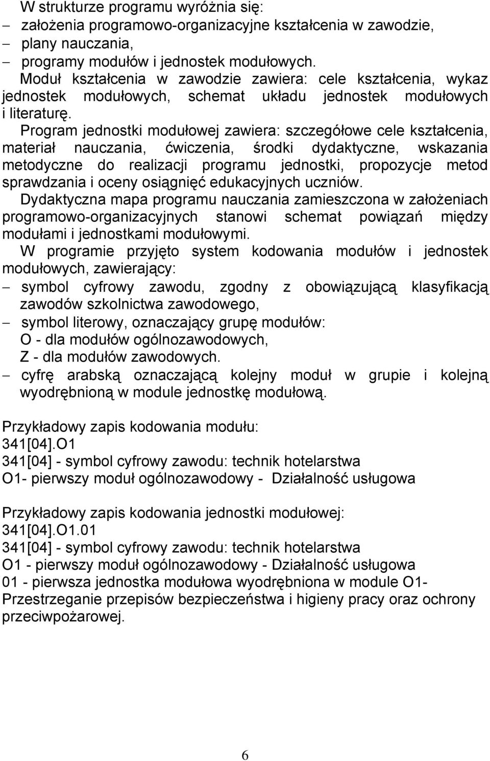 Program jednostki modułowej zawiera: szczegółowe cele kształcenia, materiał nauczania, ćwiczenia, środki dydaktyczne, wskazania metodyczne do realizacji programu jednostki, propozycje metod