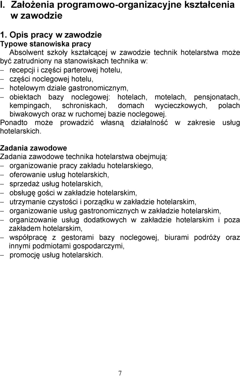 noclegowej hotelu, hotelowym dziale gastronomicznym, obiektach bazy noclegowej: hotelach, motelach, pensjonatach, kempingach, schroniskach, domach wycieczkowych, polach biwakowych oraz w ruchomej