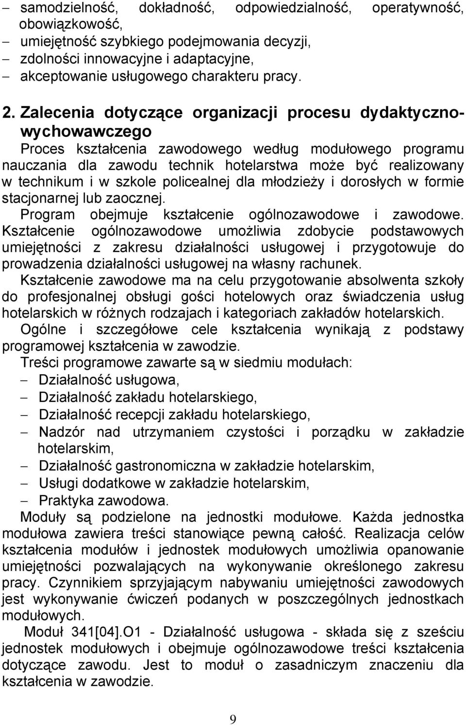 szkole policealnej dla młodzieży i dorosłych w formie stacjonarnej lub zaocznej. Program obejmuje kształcenie ogólnozawodowe i zawodowe.