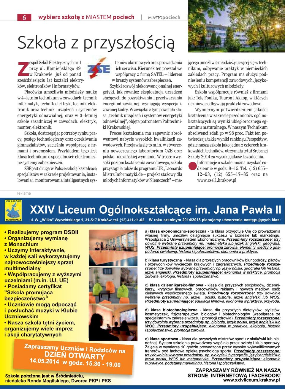 Placówka umożliwia młodzieży naukę w 4 letnim technikum w zawodach: technik informatyk, technik elektryk, technik elektronik oraz technik urządzeń i systemów energetyki odnawialnej, oraz w 3 letniej