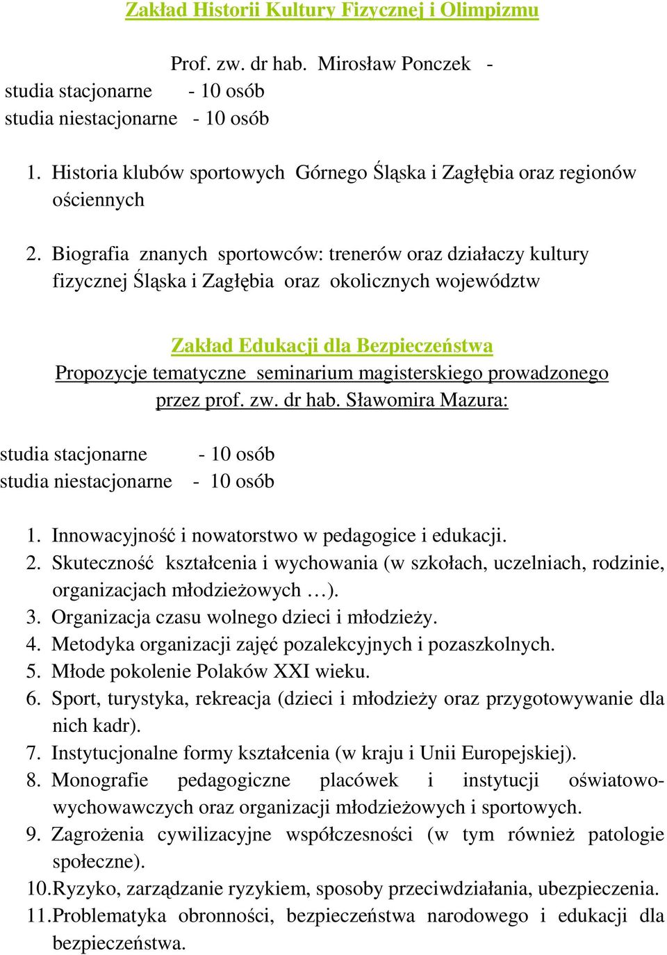 magisterskiego prowadzonego przez prof. zw. dr hab. Sławomira Mazura: 1. Innowacyjność i nowatorstwo w pedagogice i edukacji. 2.