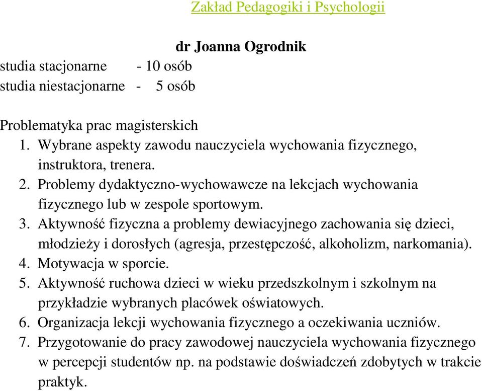 Aktywność fizyczna a problemy dewiacyjnego zachowania się dzieci, młodzieŝy i dorosłych (agresja, przestępczość, alkoholizm, narkomania). 4. Motywacja w sporcie. 5.