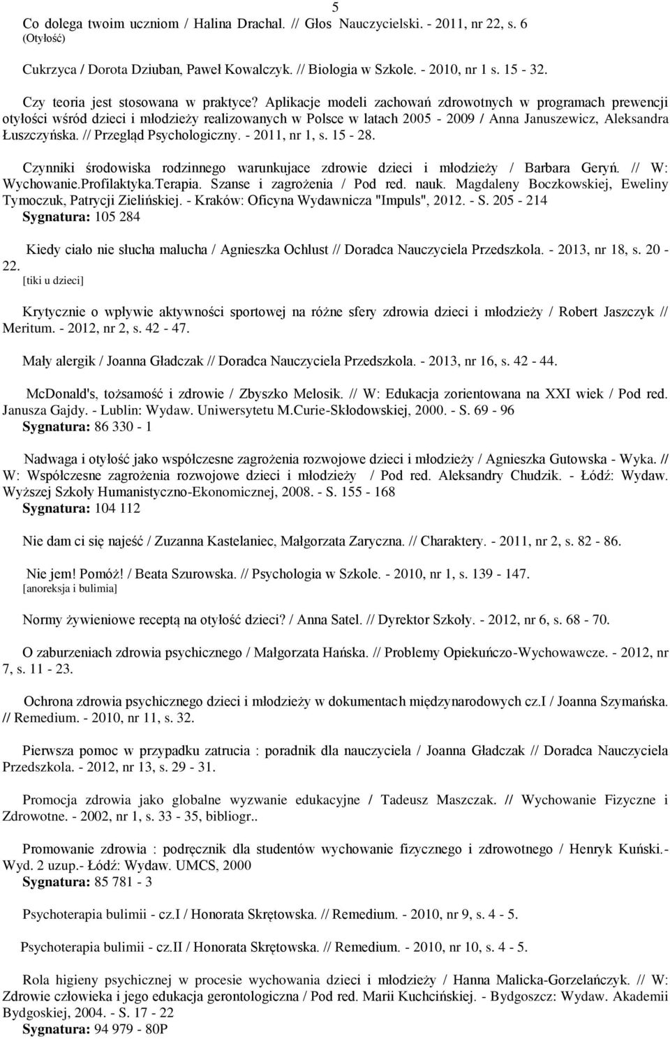 Aplikacje modeli zachowań zdrowotnych w programach prewencji otyłości wśród dzieci i młodzieży realizowanych w Polsce w latach 2005-2009 / Anna Januszewicz, Aleksandra Łuszczyńska.