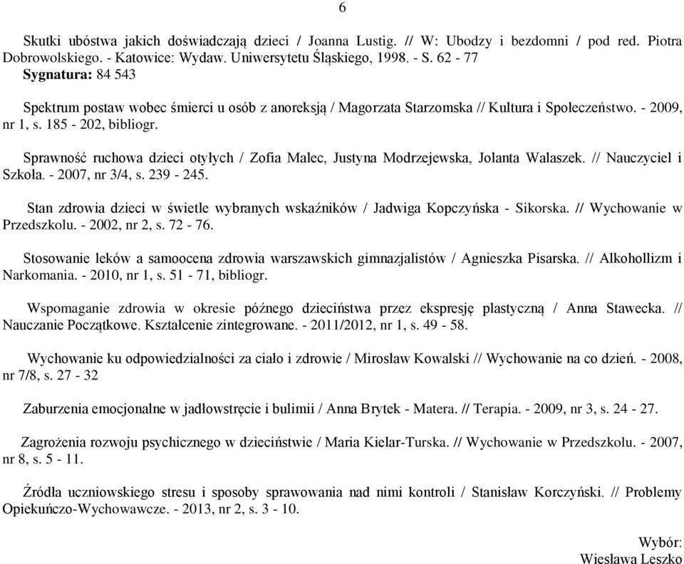 Sprawność ruchowa dzieci otyłych / Zofia Malec, Justyna Modrzejewska, Jolanta Walaszek. // Nauczyciel i Szkoła. - 2007, nr 3/4, s. 239-245.