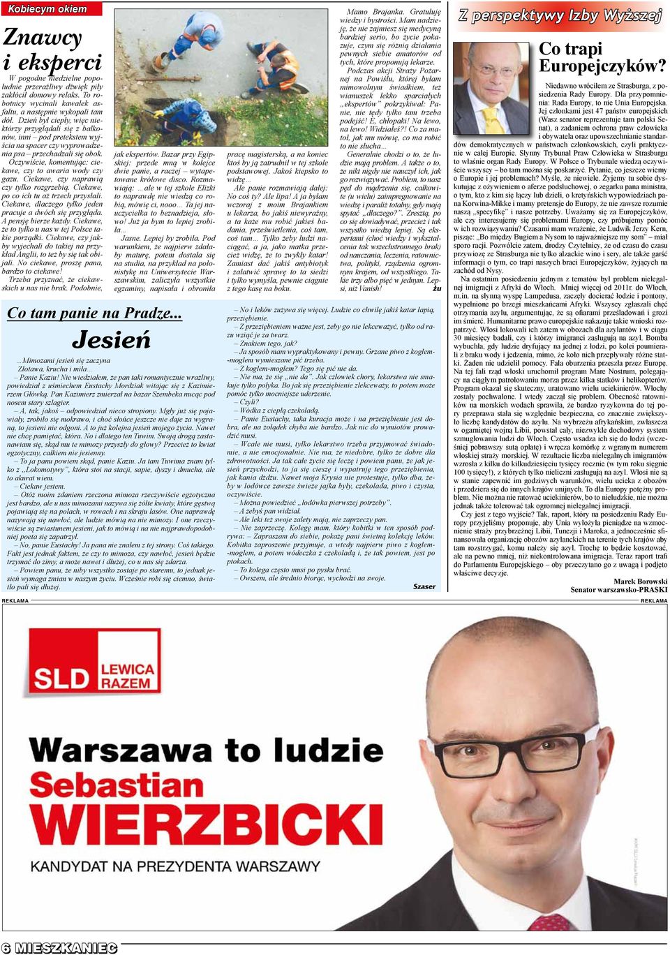 Oczywiście, komentując: ciekawe, czy to awaria wody czy gazu. Ciekawe, czy naprawią czy tylko rozgrzebią. Ciekawe, po co ich tu aż trzech przysłali.