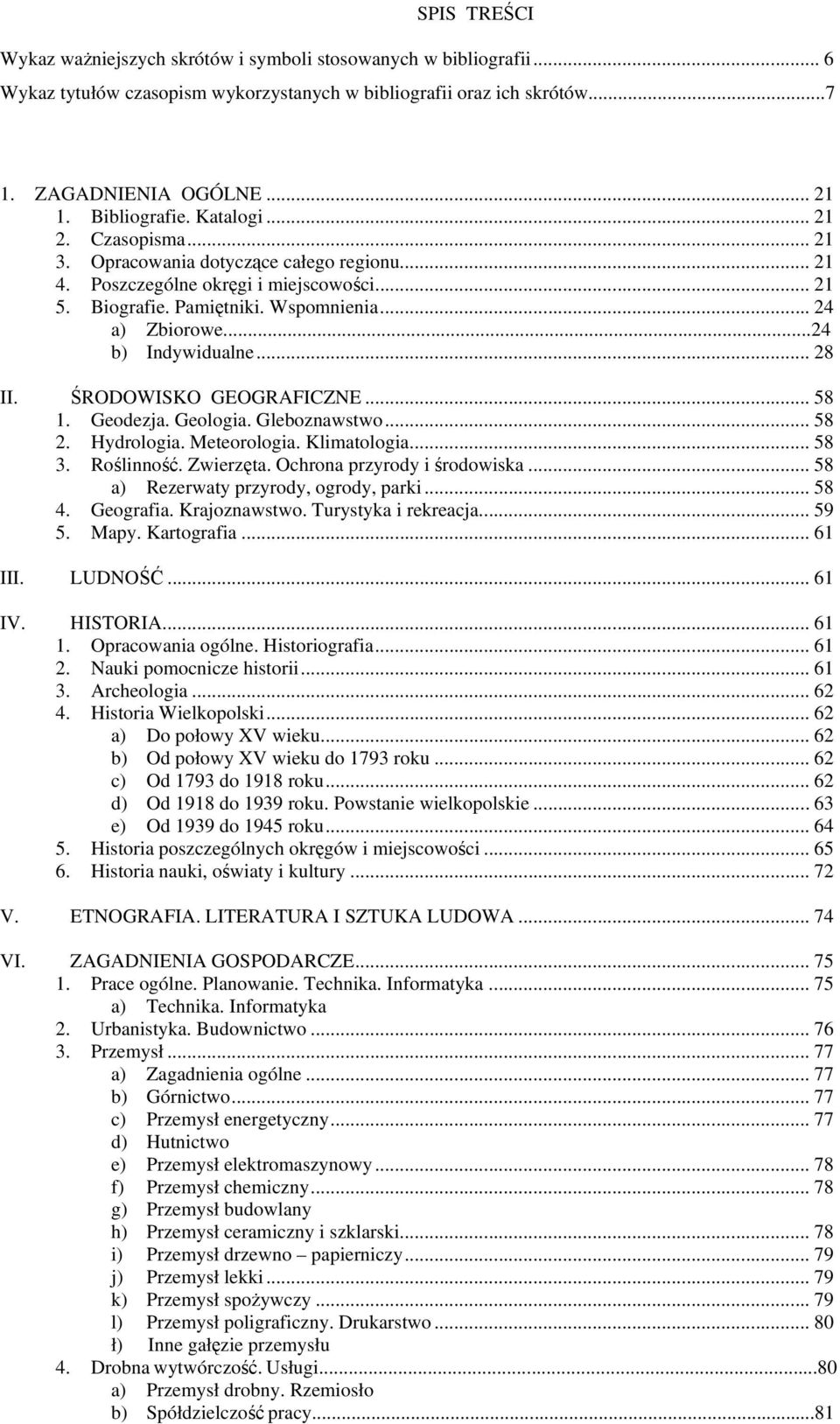 .. 28 II. ŚRODOWISKO GEOGRAFICZNE... 58 1. Geodezja. Geologia. Gleboznawstwo... 58 2. Hydrologia. Meteorologia. Klimatologia... 58 3. Roślinność. Zwierzęta. Ochrona przyrody i środowiska.