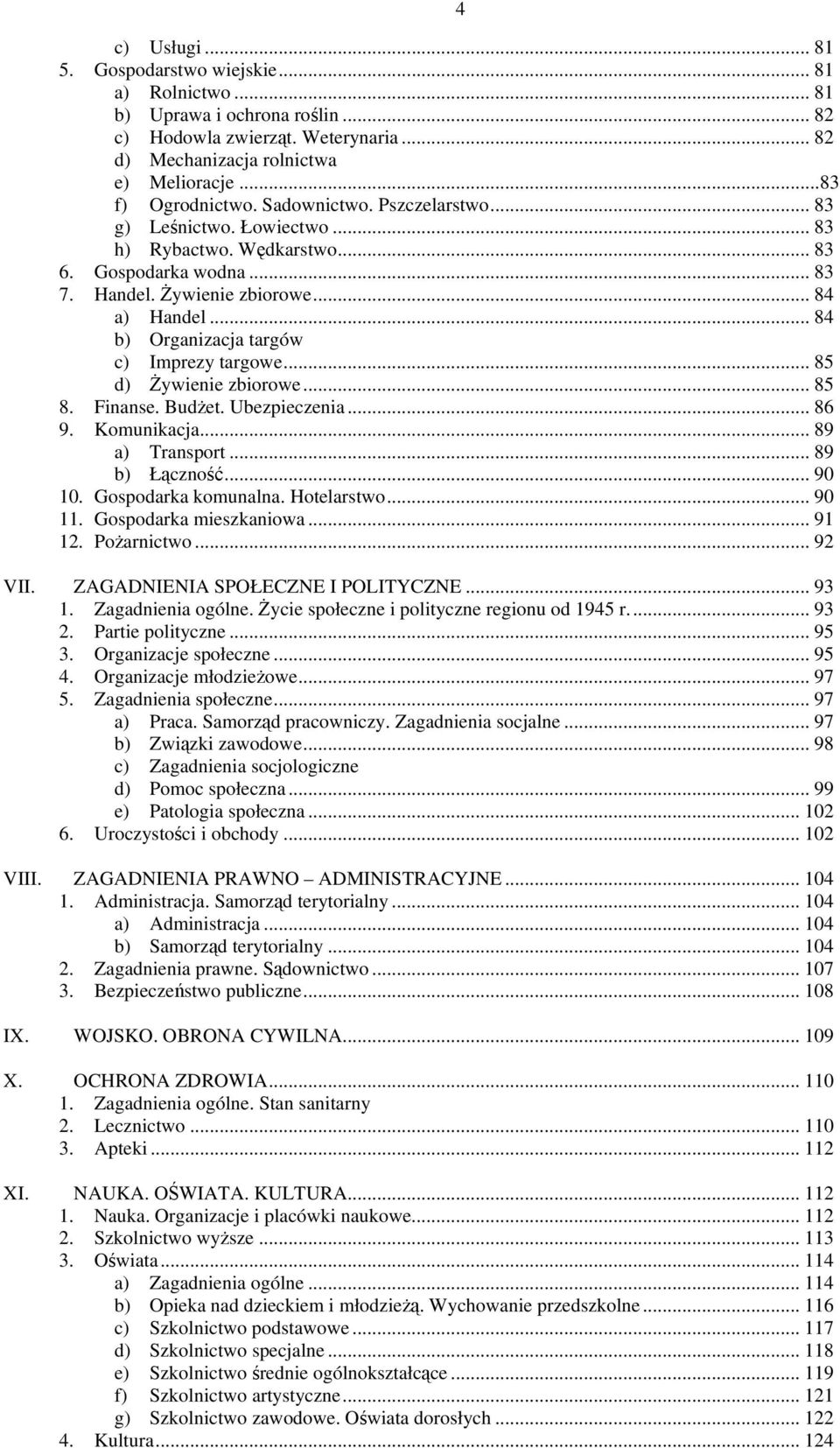 .. 84 b) Organizacja targów c) Imprezy targowe... 85 d) Żywienie zbiorowe... 85 8. Finanse. Budżet. Ubezpieczenia... 86 9. Komunikacja... 89 a) Transport... 89 b) Łączność... 90 10.