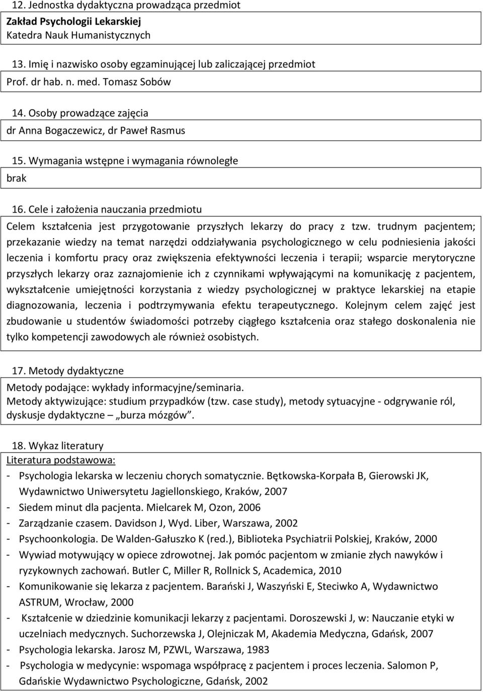 Cele i założenia nauczania przedmiotu Celem kształcenia jest przygotowanie przyszłych lekarzy do pracy z tzw.