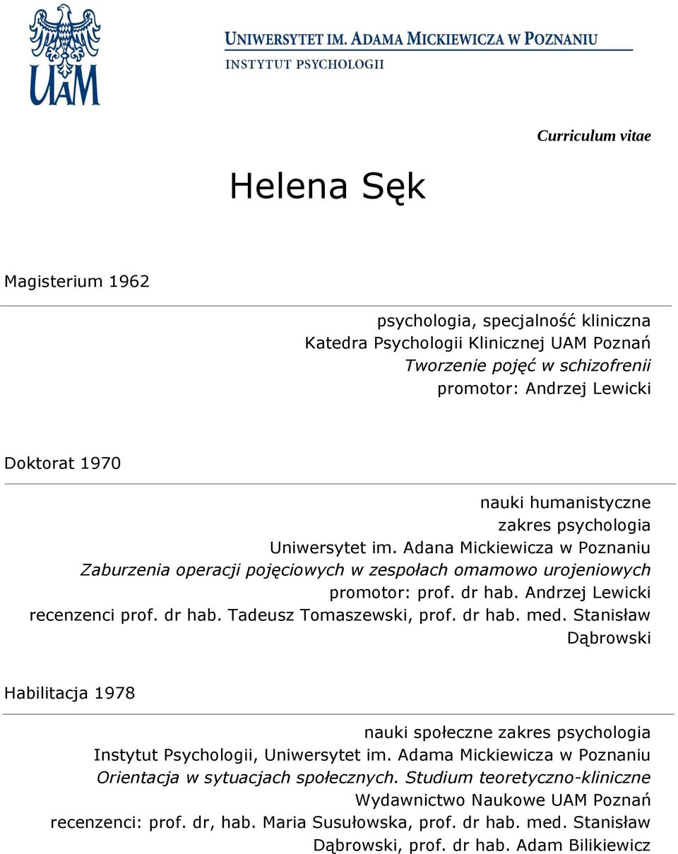 dr hab. Tadeusz Tomaszewski, prof. dr hab. med. Stanisław Dąbrowski Habilitacja 1978 nauki społeczne zakres psychologia Instytut Psychologii, Uniwersytet im.