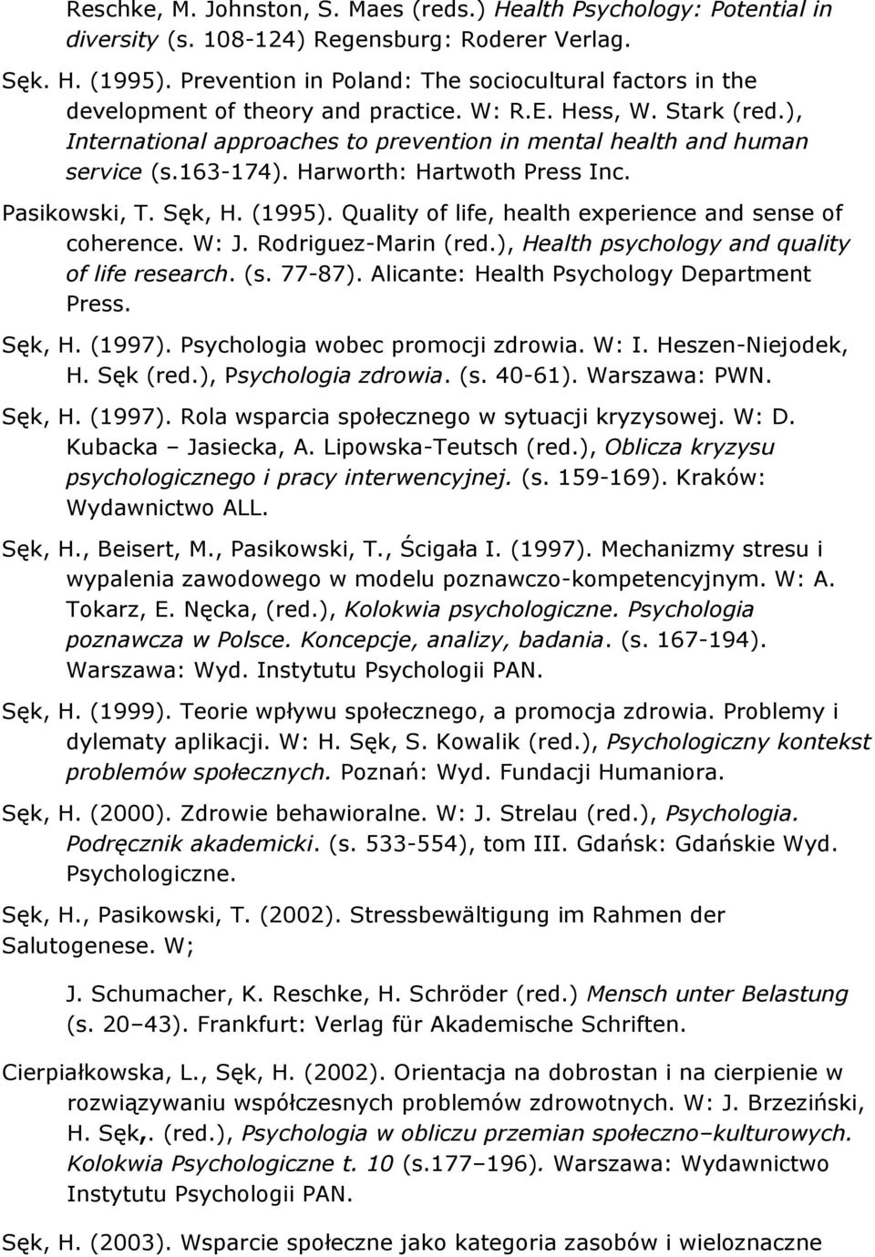 163-174). Harworth: Hartwoth Press Inc. Pasikowski, T. Sęk, H. (1995). Quality of life, health experience and sense of coherence. W: J. Rodriguez-Marin (red.