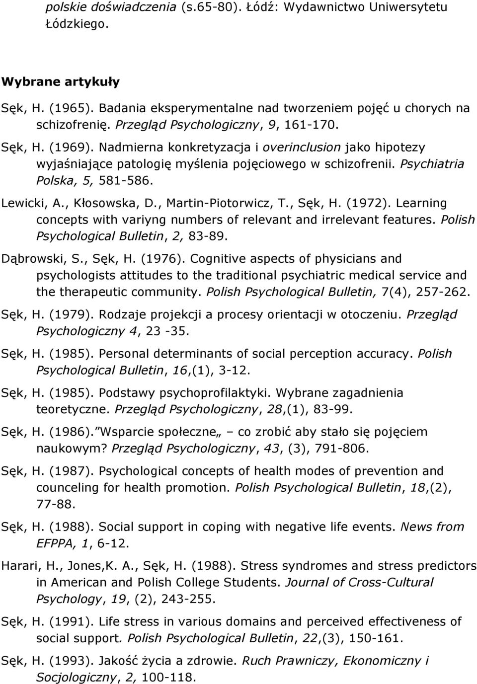 Lewicki, A., Kłosowska, D., Martin-Piotorwicz, T., Sęk, H. (1972). Learning concepts with variyng numbers of relevant and irrelevant features. Polish Psychological Bulletin, 2, 83-89. Dąbrowski, S.