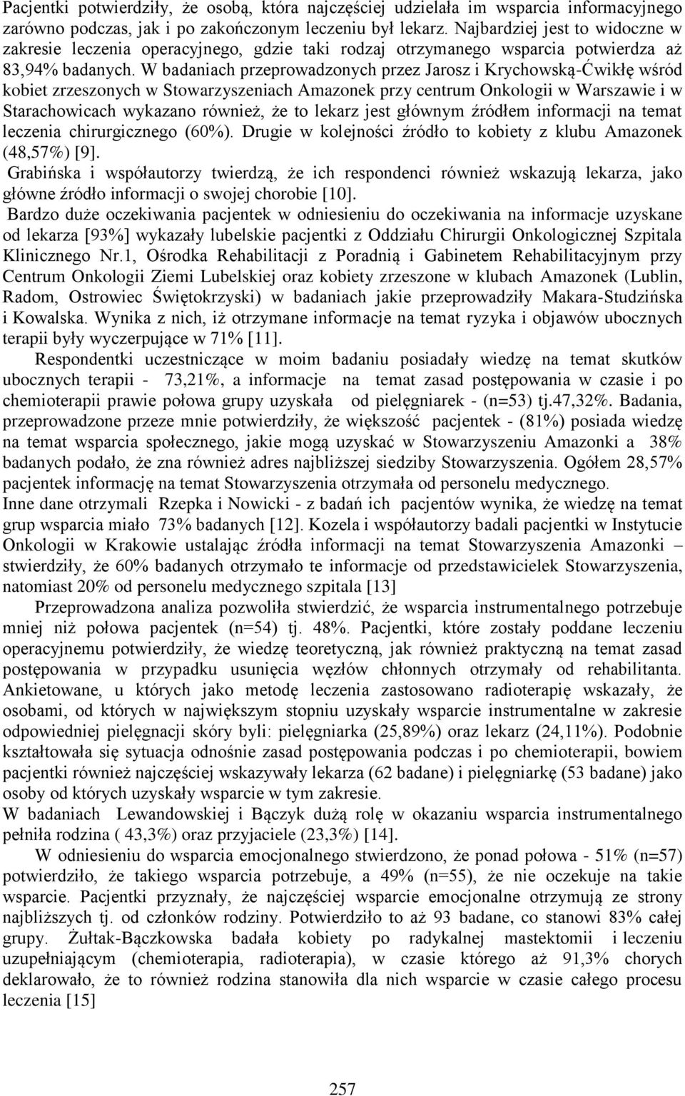 W badaniach przeprowadzonych przez Jarosz i Krychowską-Ćwikłę wśród kobiet zrzeszonych w Stowarzyszeniach Amazonek przy centrum Onkologii w Warszawie i w Starachowicach wykazano również, że to lekarz