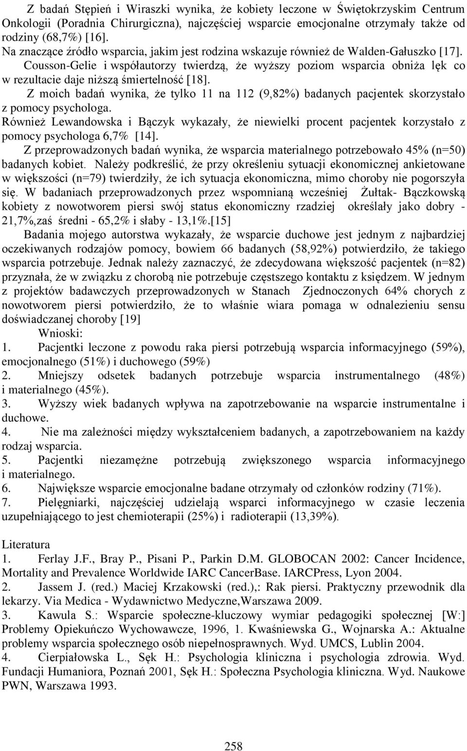 Cousson-Gelie i współautorzy twierdzą, że wyższy poziom wsparcia obniża lęk co w rezultacie daje niższą śmiertelność [18].