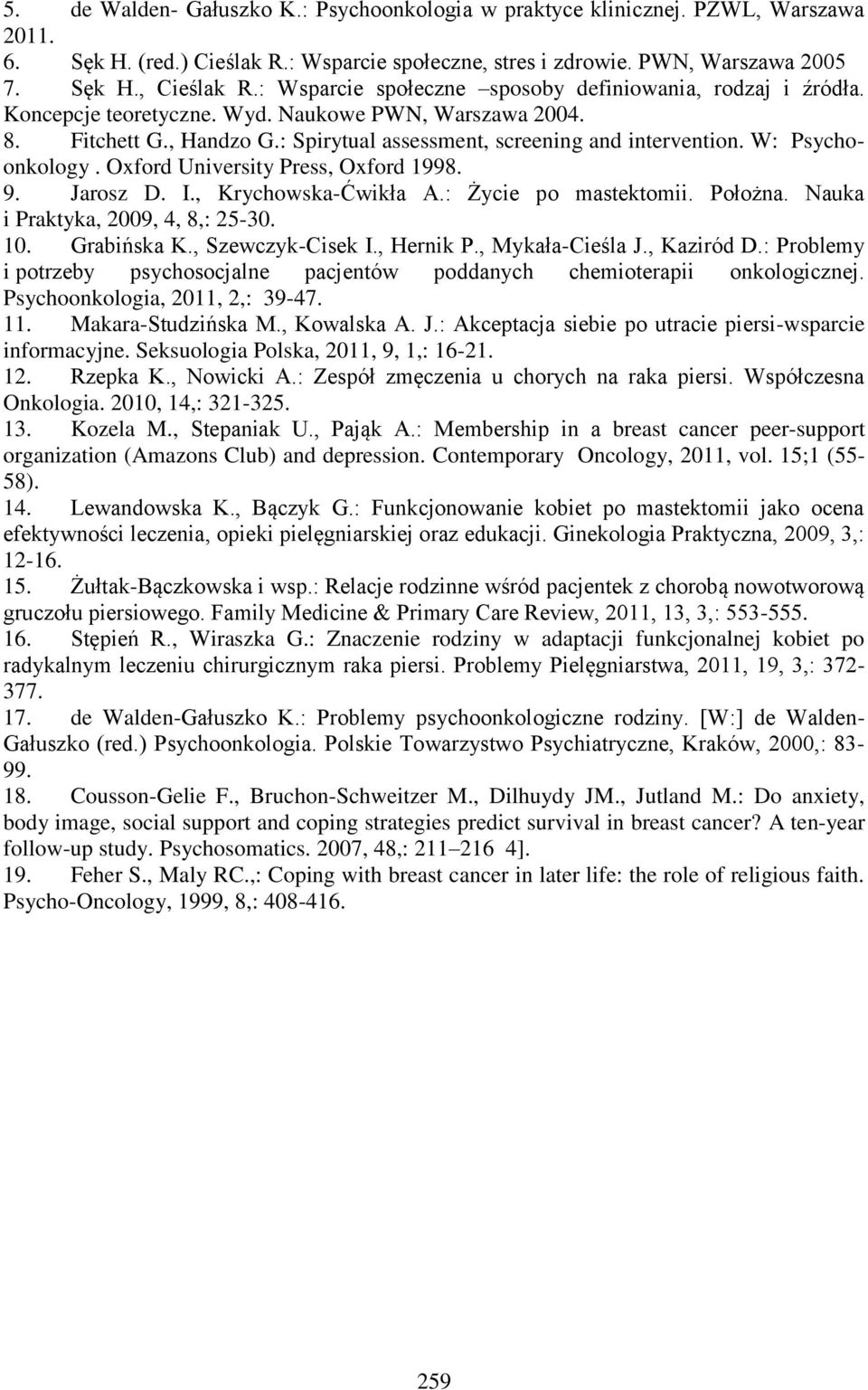 W: Psychoonkology. Oxford University Press, Oxford 1998. 9. Jarosz D. I., Krychowska-Ćwikła A.: Życie po mastektomii. Położna. Nauka i Praktyka, 2009, 4, 8,: 25-30. 10. Grabińska K., Szewczyk-Cisek I.