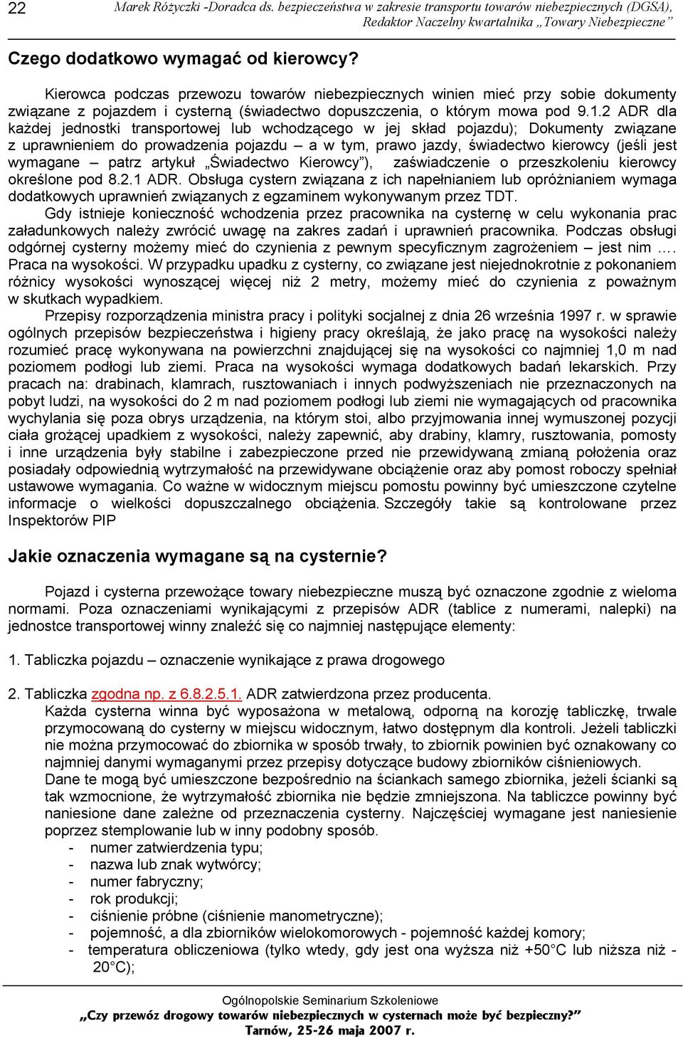 2 ADR dla każdej jednostki transportowej lub wchodzącego w jej skład pojazdu); Dokumenty związane z uprawnieniem do prowadzenia pojazdu a w tym, prawo jazdy, świadectwo kierowcy (jeśli jest wymagane