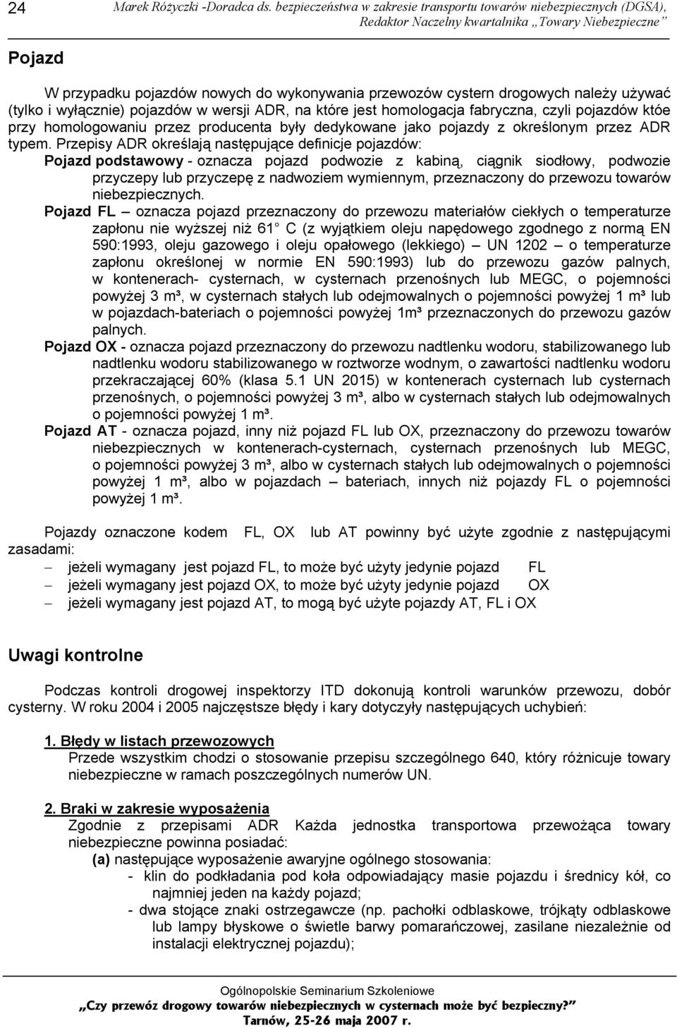 ADR, na które jest homologacja fabryczna, czyli pojazdów któe przy homologowaniu przez producenta były dedykowane jako pojazdy z określonym przez ADR typem.