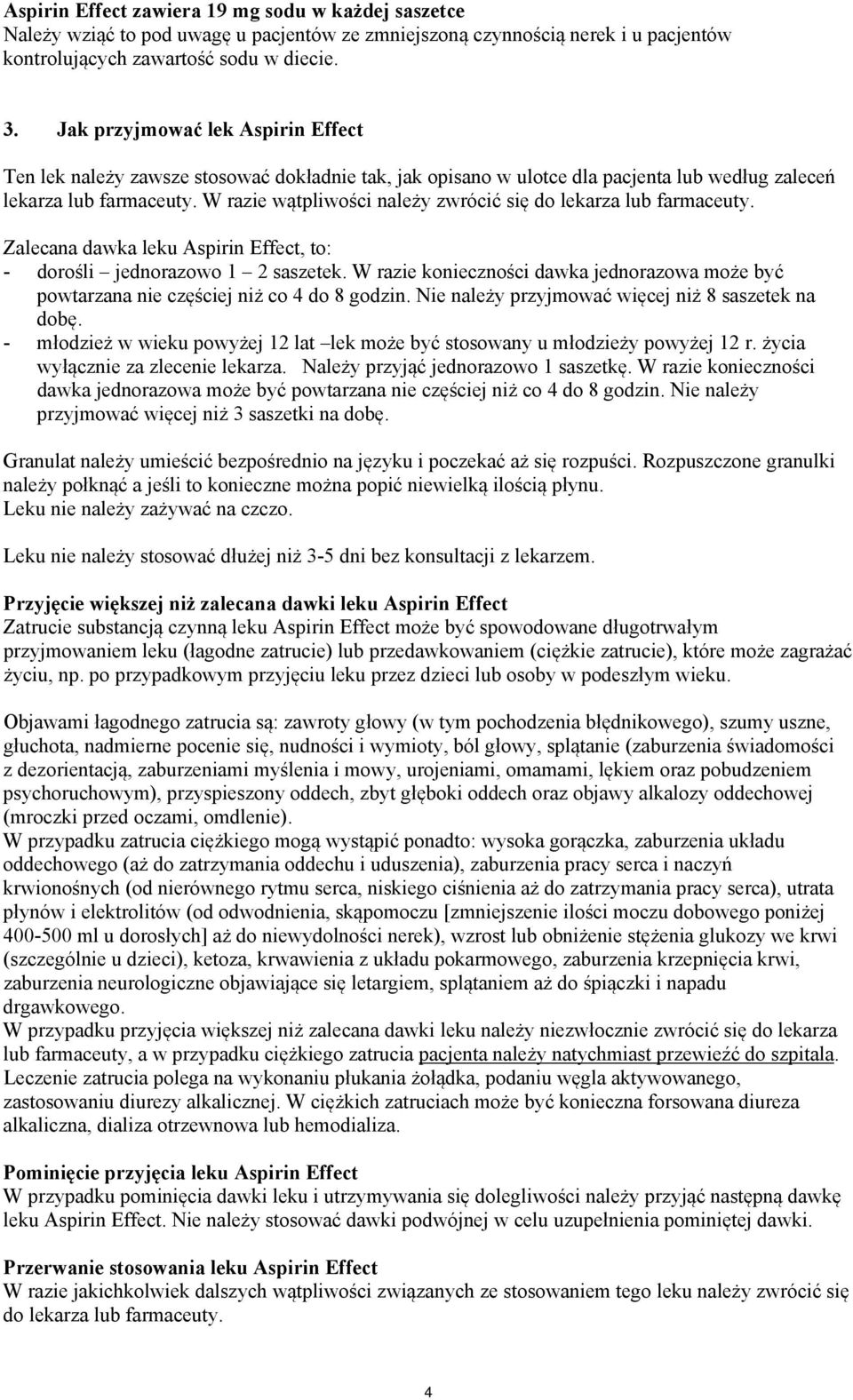 W razie wątpliwości należy zwrócić się do lekarza lub farmaceuty. Zalecana dawka leku Aspirin Effect, to: - dorośli jednorazowo 1 2 saszetek.