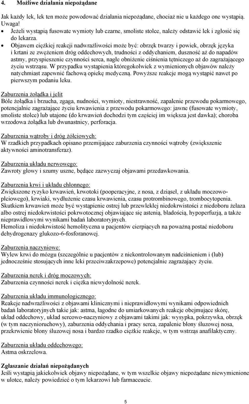 Objawem ciężkiej reakcji nadwrażliwości może być: obrzęk twarzy i powiek, obrzęk języka i krtani ze zwężeniem dróg oddechowych, trudności z oddychaniem, duszność aż do napadów astmy, przyspieszenie