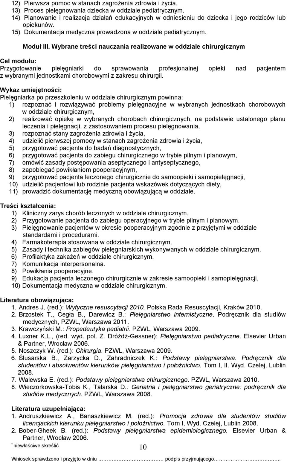 Wybrane treści nauczania realizowane w oddziale chirurgicznym Cel modułu: Przygotowanie pielęgniarki do sprawowania profesjonalnej opieki nad pacjentem z wybranymi jednostkami chorobowymi z zakresu