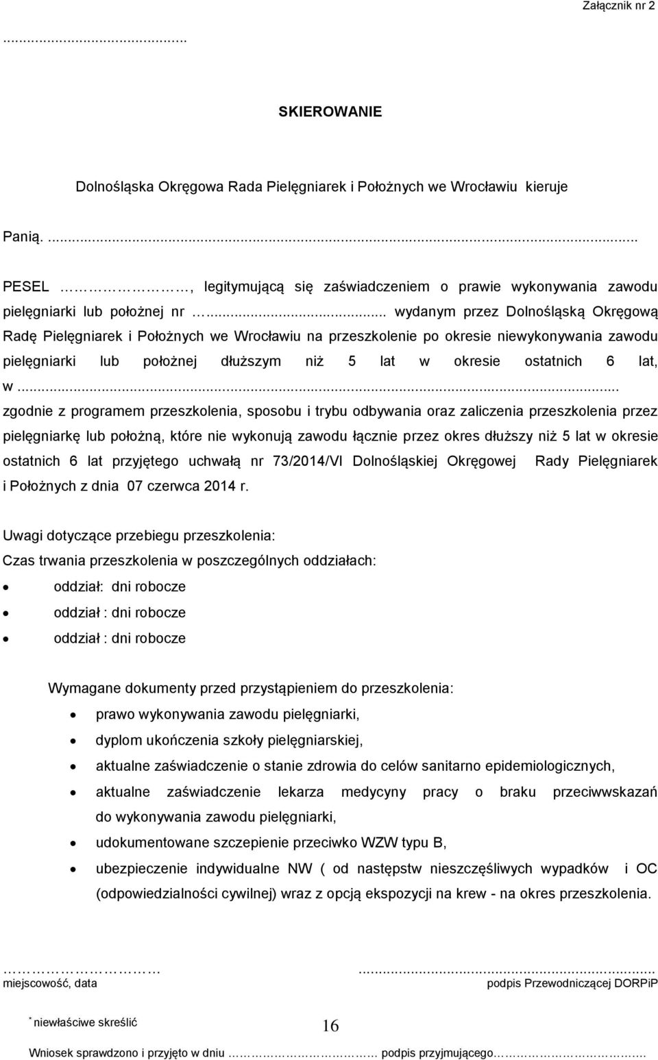 .. wydanym przez Dolnośląską Okręgową Radę Pielęgniarek i Położnych we Wrocławiu na przeszkolenie po okresie niewykonywania zawodu pielęgniarki lub położnej dłuższym niż 5 lat w okresie ostatnich 6