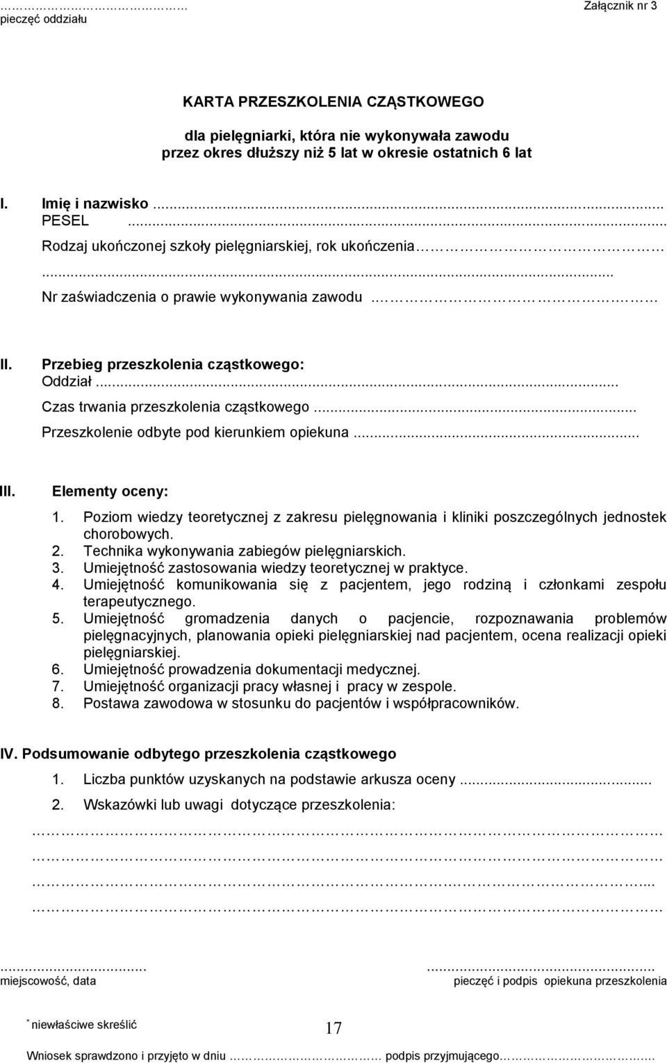 .. Przeszkolenie odbyte pod kierunkiem opiekuna... III. Elementy oceny: 1. Poziom wiedzy teoretycznej z zakresu pielęgnowania i kliniki poszczególnych jednostek chorobowych. 2.