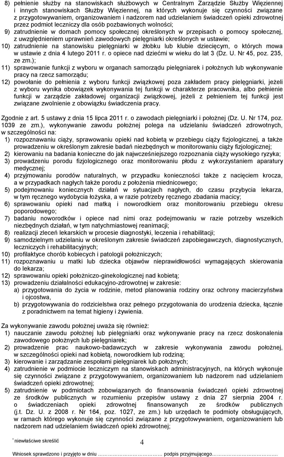 pomocy społecznej, z uwzględnieniem uprawnień zawodowych pielęgniarki określonych w ustawie; 10) zatrudnienie na stanowisku pielęgniarki w żłobku lub klubie dziecięcym, o których mowa w ustawie z