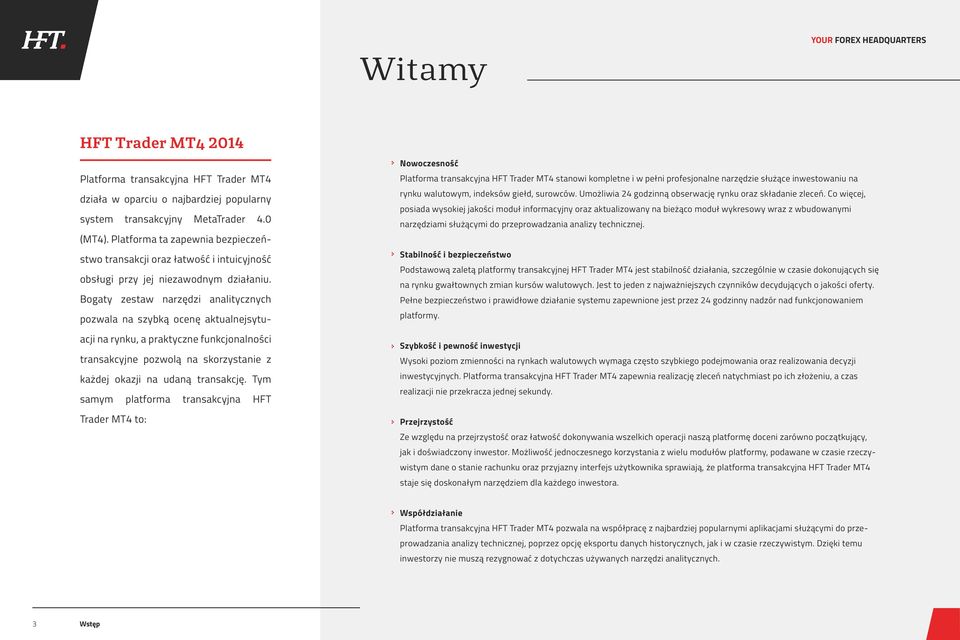 Bogaty zestaw narzędzi analitycznych pozwala na szybką ocenę aktualnejsytuacji na rynku, a praktyczne funkcjonalności transakcyjne pozwolą na skorzystanie z każdej okazji na udaną transakcję.