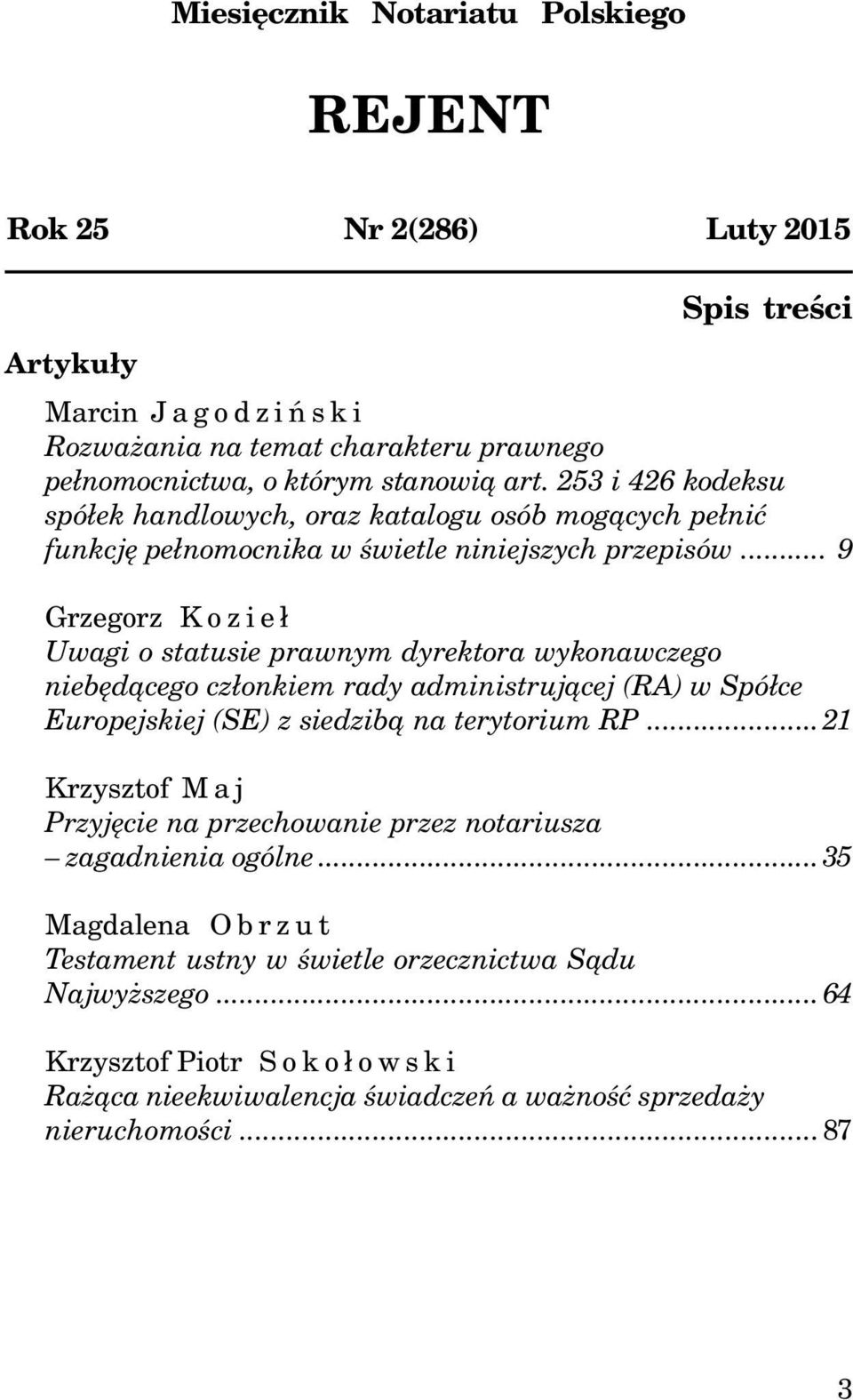 .. 9 Grzegorz Kozie³ Uwagi o statusie prawnym dyrektora wykonawczego niebêd¹cego cz³onkiem rady administruj¹cej (RA) w Spó³ce Europejskiej (SE) z siedzib¹ na terytorium RP.