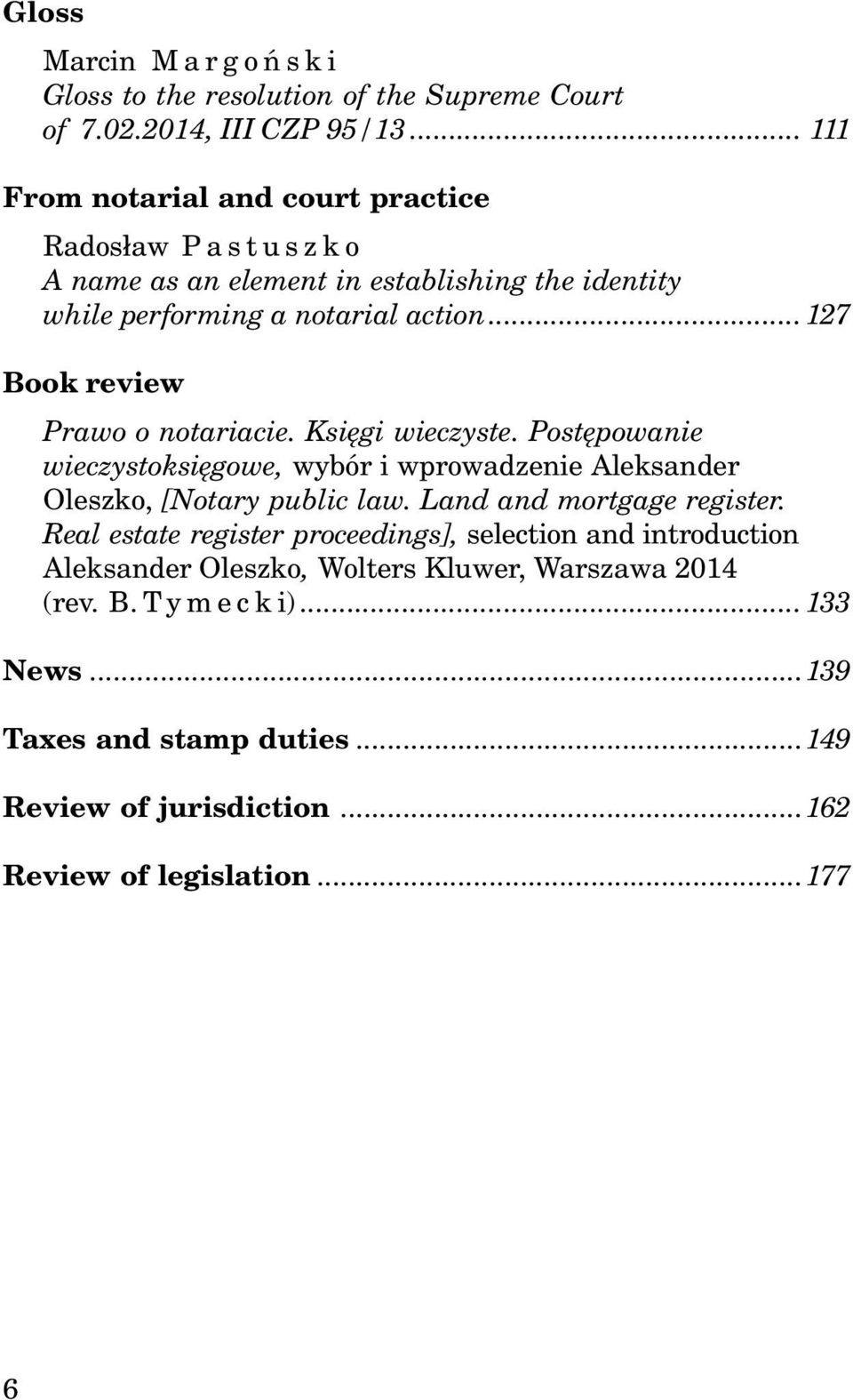 ..127 Book review Prawo o notariacie. Ksiêgi wieczyste. Postêpowanie wieczystoksiêgowe, wybór i wprowadzenie Aleksander Oleszko, [Notary public law.