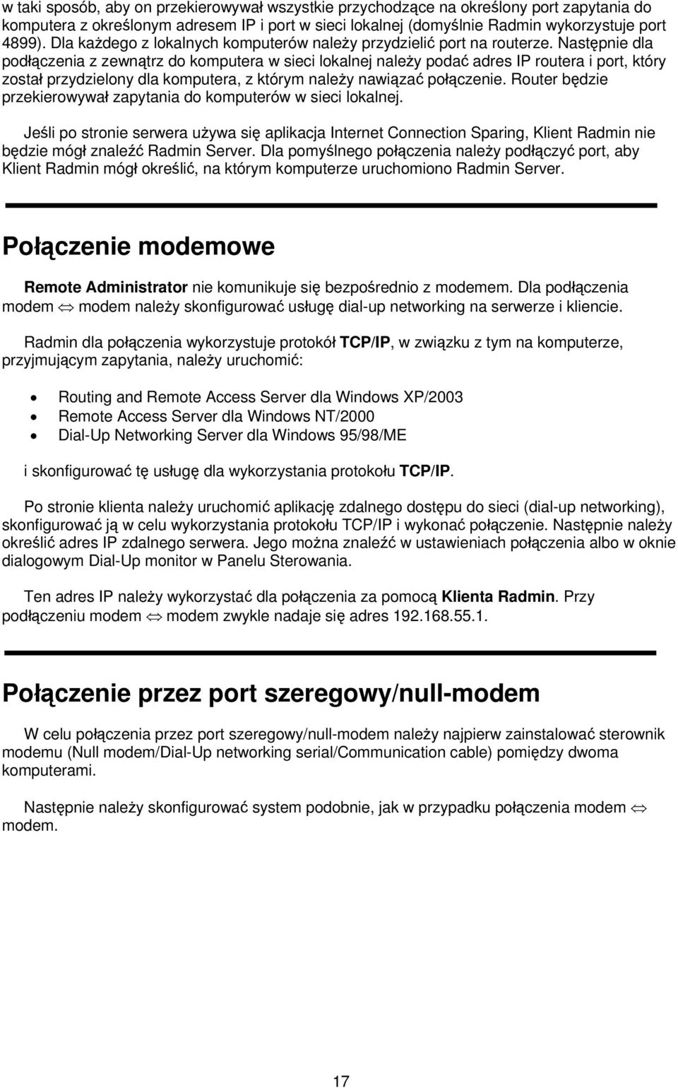 Następnie dla podłączenia z zewnątrz do komputera w sieci lokalnej należy podać adres IP routera i port, który został przydzielony dla komputera, z którym należy nawiązać połączenie.