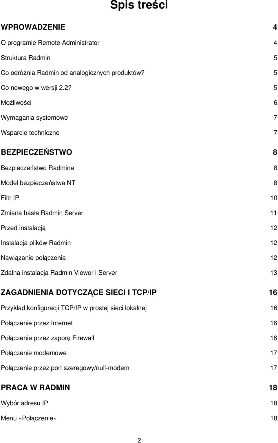 instalacją 12 Instalacja plików Radmin 12 Nawiązanie połączenia 12 Zdalna instalacja Radmin Viewer i Server 13 ZAGADNIENIA DOTYCZĄCE SIECI I TCP/IP 16 Przykład konfiguracji TCP/IP w