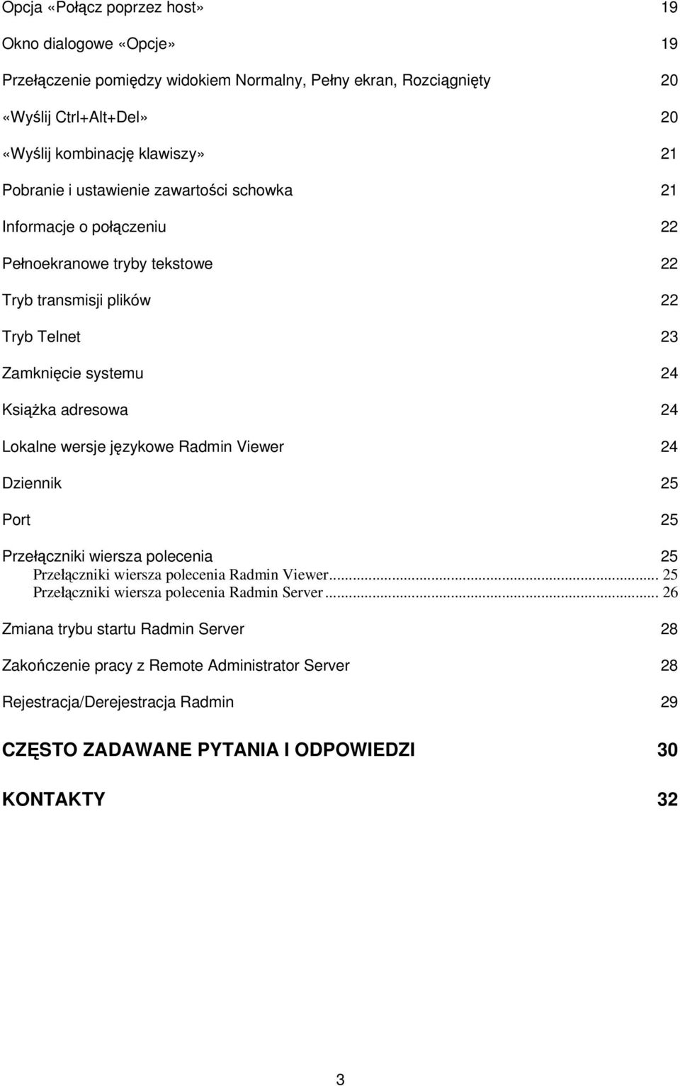 Lokalne wersje językowe Radmin Viewer 24 Dziennik 25 Port 25 Przełączniki wiersza polecenia 25 Przełączniki wiersza polecenia Radmin Viewer.