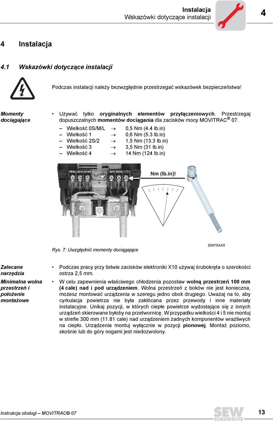 in) Wielkość 1 0,6 Nm (5.3 lb.in) Wielkość 2S/2 1,5 Nm (13.3 lb.in) Wielkość 3 3,5 Nm (31 lb.in) Wielkość 4 14 Nm (124 lb.in) Nm (lb.in)! Rys.