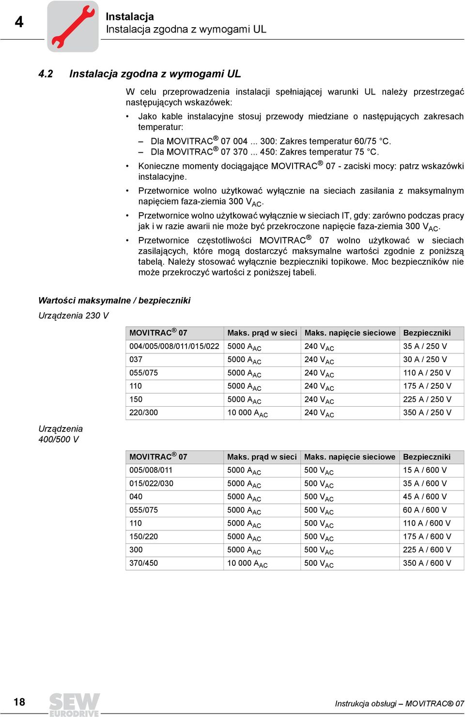 następujących zakresach temperatur: Dla MOVITRAC 07 004... 300: Zakres temperatur 60/75 C. Dla MOVITRAC 07 370... 450: Zakres temperatur 75 C.