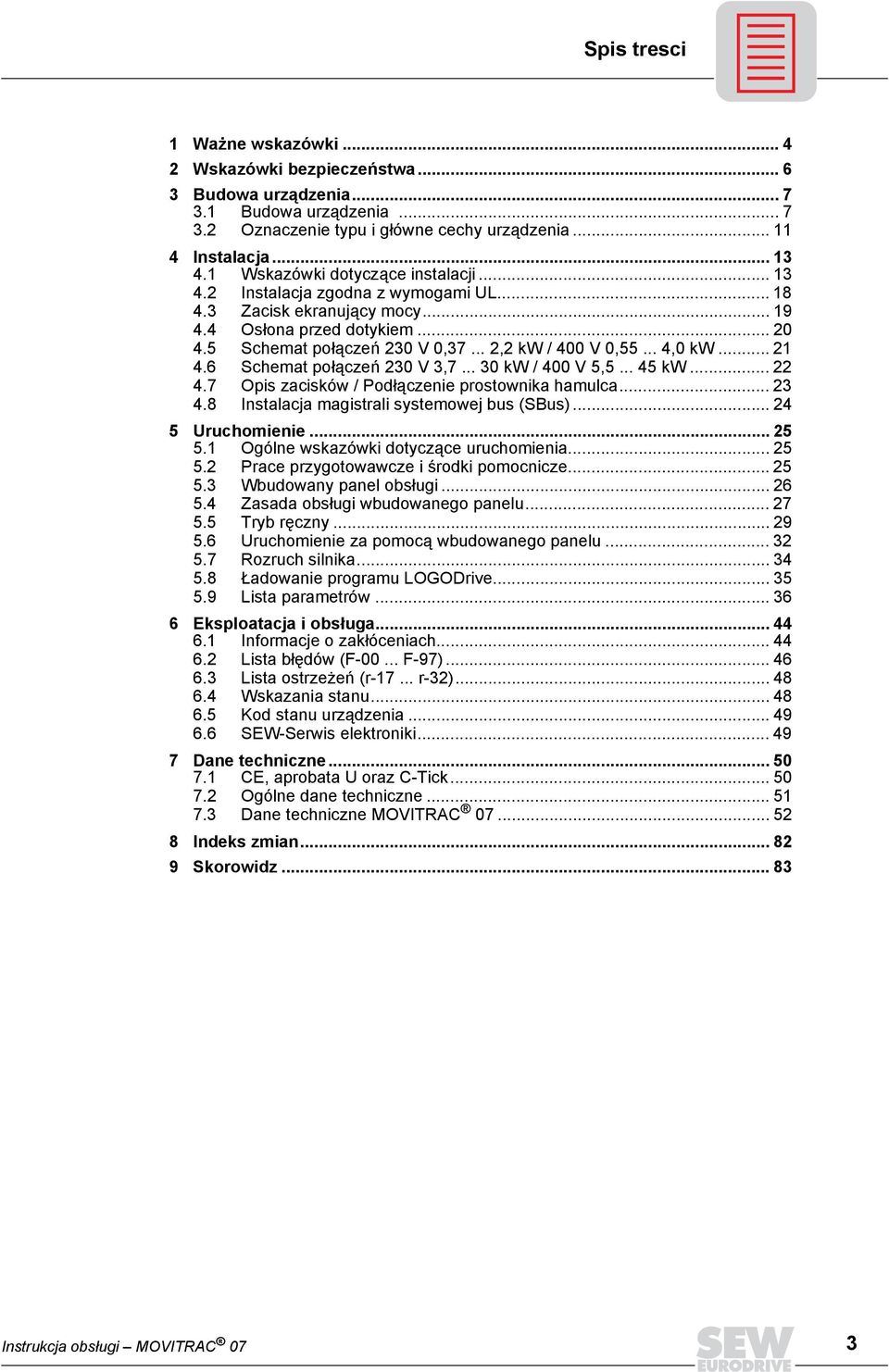 .. 4,0 kw... 21 4.6 Schemat połączeń 230 V 3,7... 30 kw / 400 V 5,5... 45 kw... 22 4.7 Opis zacisków / Podłączenie prostownika hamulca... 23 4.8 Instalacja magistrali systemowej bus (SBus).